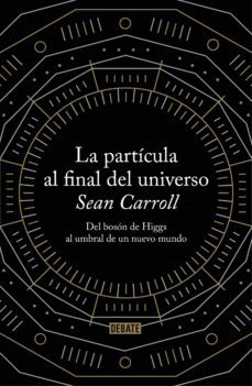 la partícula al final del universo (ebook)-sean b. carroll-9788499923895