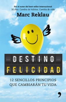 destino felicidad: 12 sencillos principios que cambiaran tu vida-marc reklau-9788499986395