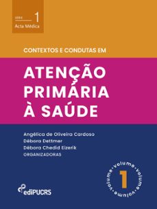 contextos e condutas em atenço primaria a saude  volume 1 (ebook)-angelica de oliveira cardoso-debora chedid eizerik-debora dettmer-9788539713295