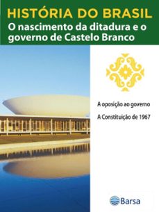 historia do brasil - livro iv - o nascimento da ditadura e o governo de castelo branco a oposiço ao governo (ebook)-editora planeta do brasil-9788542236095
