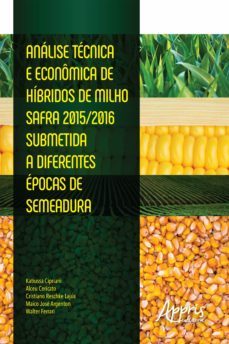 análise técnica e econômica de híbridos de milho safra (ebook)-alceu cericato-walter ferrari-maico jose argenton-9788547331795