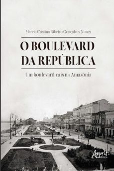 o boulevard da república: um boulevard-cais na amazônia (ebook)-marcia cristina ribeiro gonçalves nunes-9788547343095