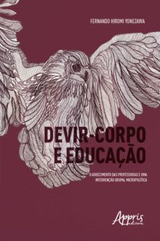 devir-corpo e educaço: o adoecimento das professoras e uma intervenço grupal micropolitica (ebook)-fernando yonezawa-9788547344795