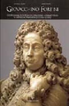giovacchino fortini: scultura, architettura, decorazione e commit tenza a firenze al tempo degli ultimi medici. con ricordi di famiglia di serena fortini messerli e un contributo di cristina frulli-sandro bellesi-mara visona-9788859603795