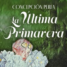la ultima primavera (audiolibro)-concepcion perea-9789152137895
