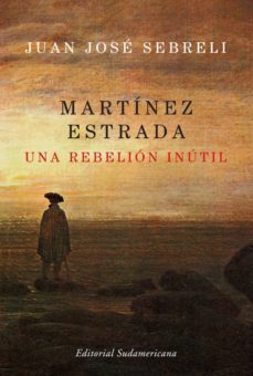 martinez estrada, una rebelion inutil (ebook)-juan jose sebreli-9789500734295