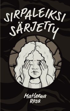 sirpaleiksi sarjetty (ebook)-matleena rosa-9789528968795