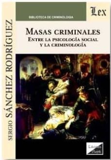 masas criminales. entre la psicologia social y la criminologia-sergio sanchez rodriguez-9789567799695