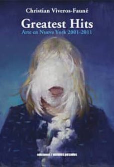 greatest hits: arte en nueva york; 2001-2011-christian viveros faune-9789568415495