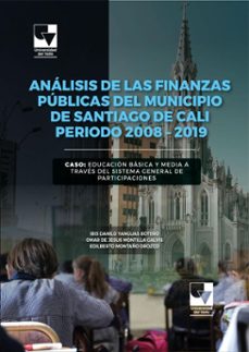 analisis de las finanzas publicas del municipio de santiago de cali periodo 2008  2019 (ebook)-ibis danilo yanguas botero-omar de jesús montilla-galvis edilberto montaño orozco-9789585072695
