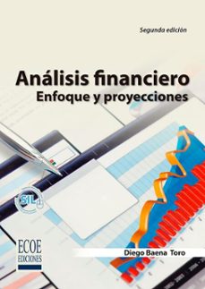analisis financiero. enfoque y proyecciones (ebook)-diego baena toro-9789585080195