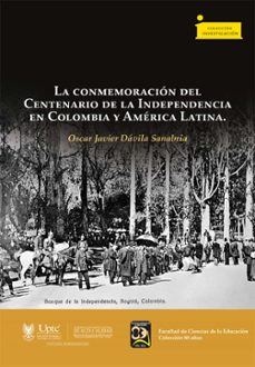 la conmemoracion del centenario de la independencia en colombia y america latina (ebook)-oscar javier dávila-sanabria-9789586607995