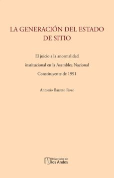 la generacion del estado de sitio: el juicio a la anormalidad institucional en la asamblea nacional constituyente de 1991 (ebook)-antonio barreto rozo-9789586957595