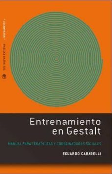 entrenamiento en gestalt: manual para terapeutas y coordinadores sociales-eduardo carabelli-9789876093095