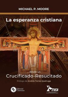la esperanza cristiana... desde un crucificado-resucitado (ebook)-michael p. moore-9789877622195