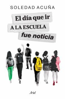 el dia que ir a la escuela fue noticia (ebook)-soledad acuña-9789878318295