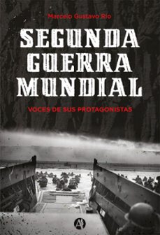 segunda guerra mundial. voces de sus protagonistas (ebook)-marcelo gustavo rio-9789878742595