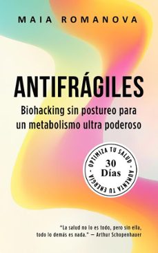 antifragiles: biohacking sin postureo para un metabolismo ultra poderoso  30 dias para optimizar tu salud y aumentar tu energia (ebook)-maia romanova-9789916787595