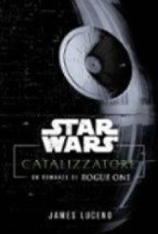 star wars: catalizzatore. un romanzo di rogue one (ebook)-james luceno-9791221904895