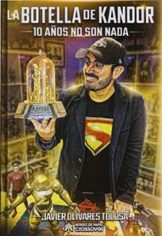 la botella de kandor. 10 años no son nada-javier olivares-9791387700195