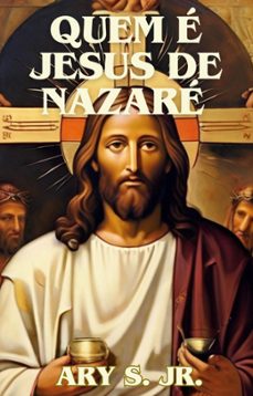 quem é jesus de nazaré (ebook)-ary, jr. s.-9798224368495