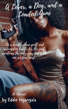 a lover, a dog,  &amp;  a loaded gun-eddie inyangala-9798227695895