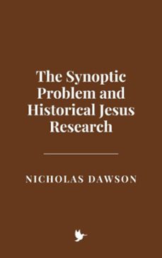 the synoptic problem and historical jesus research (ebook)-nicholas dawson-9798231941995