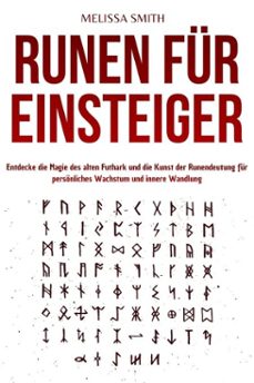 runen fur einsteiger: entdecke die magie des alten futhark und die kunst der runendeutung fur personliches wachstum und innere wandlung (ebook)-melissa smith-9798232051495