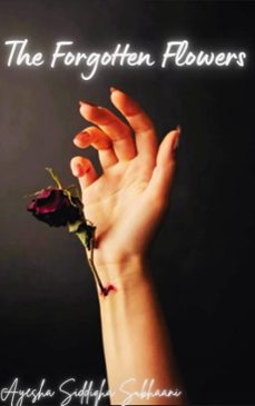 the forgotten flowers (ebook)-ayesha siddiqha-9798232195595
