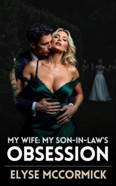 my wife: my son-in-law's obsession (ebook)-elyse mccormick-9798233390395