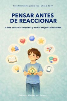 pensar antes de reaccionar: como controlar impulsos y tomar mejores decisiones (ebook)-mentes del futuro-9798233601095