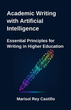 academic writing with artificial intelligence. essential principles for writing in higher education (ebook)-marisol rey castillo-9798233618895