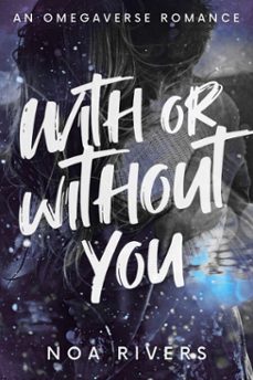 with or without you: an omegaverse romance (ebook)-noa rivers-9798233784095