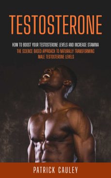 testosterone: how to boost your testosterone levels and increase stamina (the science based approach to naturally transforming male testosterone levels) (ebook)-patrick cauley-9798894583495
