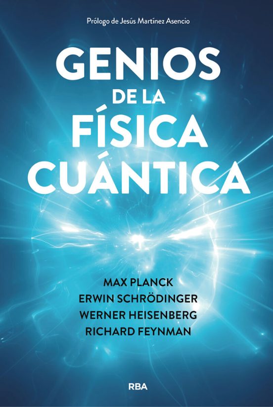 Genios de la física cuántica : Max Plack, Erwin Schrödinger, Werner Heisenberg, Richard Feynman