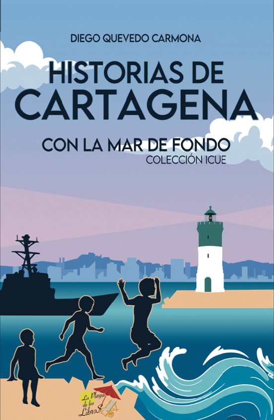9788412513325 HISTORIAS DE CARTAGENA CON LA MAR DE FONDO La Playa De Los Libros Diego Quevedo Carmona Sociología De Las Costumbres Y Las Tradiciones/Europa/Europa Del Sur/España Sociedad y Ciéncias Sociales COLECCIÓN ICUE