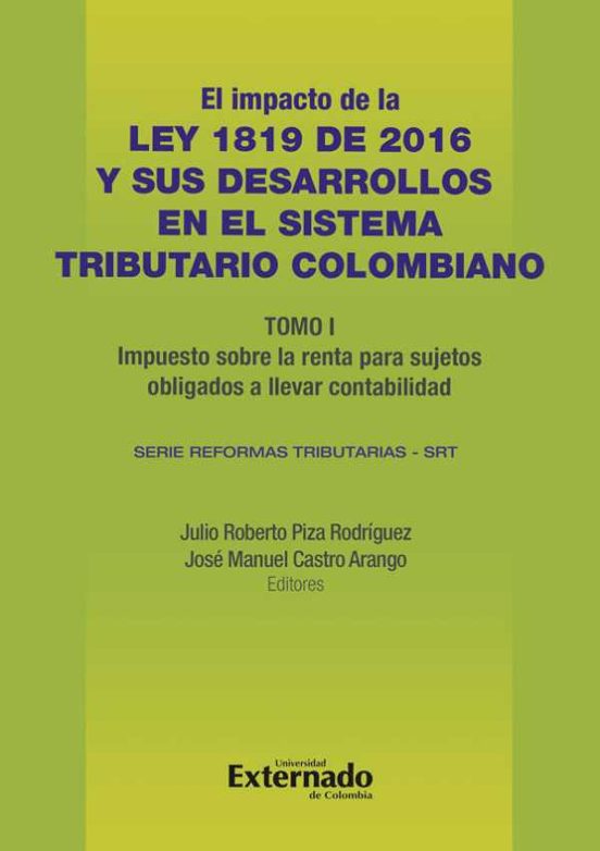 Portada de El Impacto De La Ley 1819 De 2016 Y Sus Desarrollo En El Sistema Tributario Colombiano Tomo I