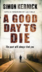A Good Day To Die: The Past Will Always Find You por Simon Kernick