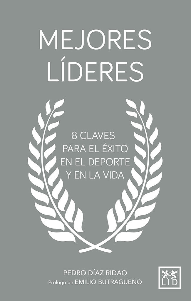 Mejores Líderes: 8 Claves Para El Éxito En El Deporte Y En La Vid A por Diaz-ridao Pedr