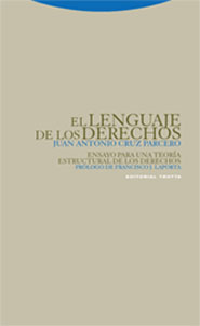 El Lenguaje De Los Derechos : Ensayo Para Una Teoria Estructural De Los Derechos por Juan Antonio Cruz Parcero