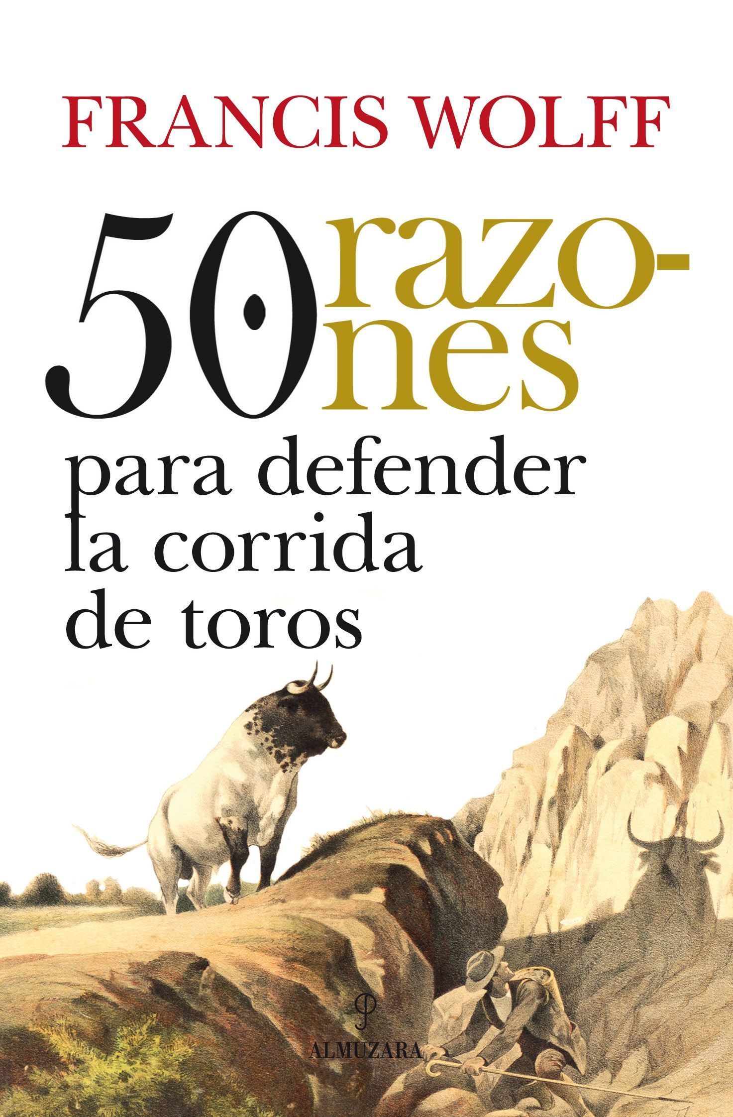 50 Razones Para Defender Las Corridas De Toros por Francis Wolff