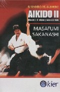 Aikido Ii. Vencete A Ti Mismo Y Venceras Todo: El Sendero Del Guerrero por Masafumi Sakanashi