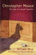Christopher Mouse: The Tale Of A Small Traveller por William Wise