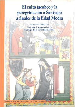 El Culto Jacobeo Y La Peregrinación A Santiago A Finales De La Ed Ad Media por El Culto Jacobeo Y La Peregrinacion A Santiago A Finales De La Ed Crisis Y Renovacion