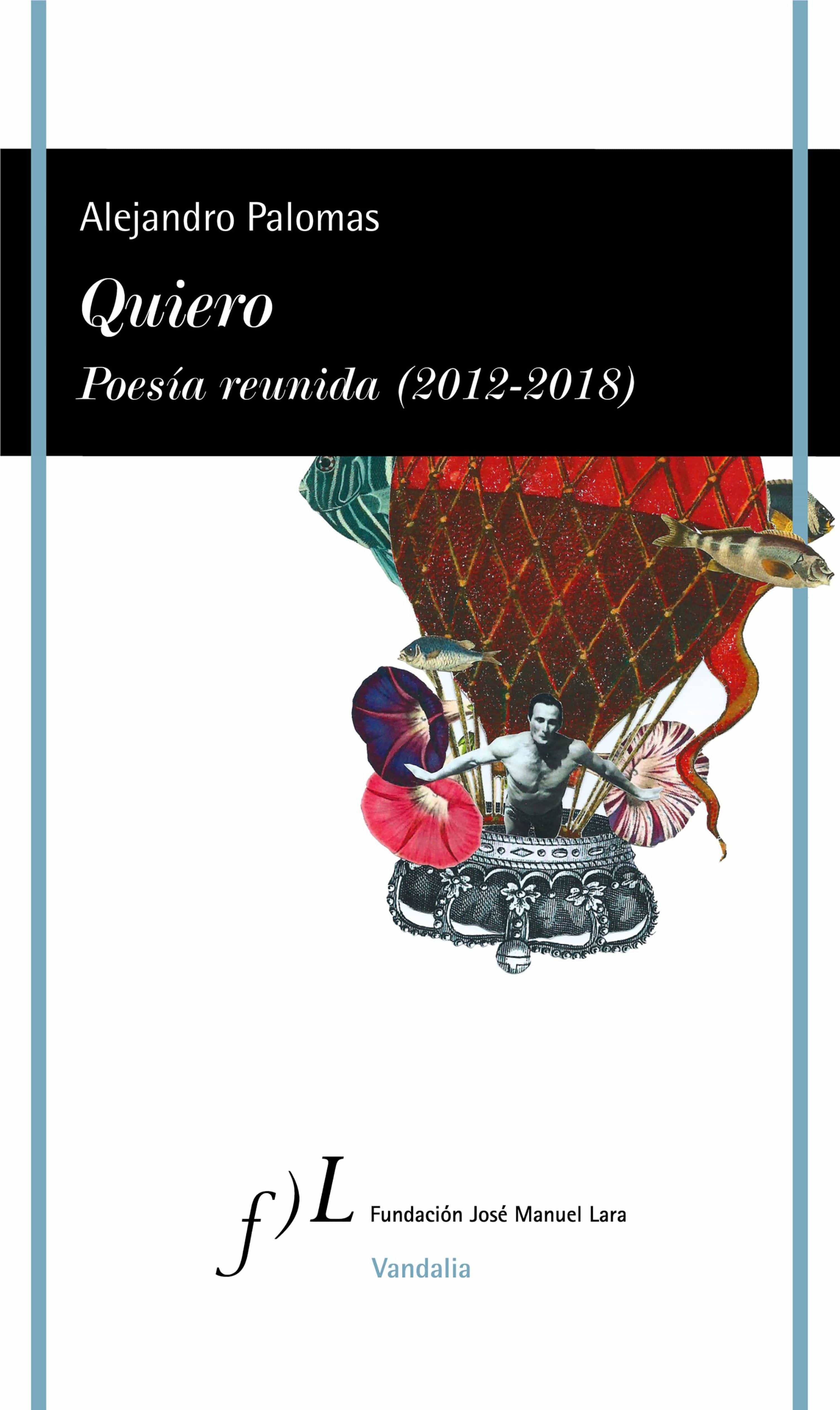 Quiero. Poesía Reunida (2012-2018) por Alejandro Palomas