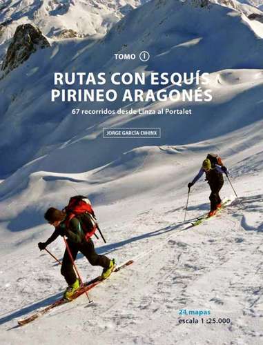 Rutas Con Esquis Pirineo Aragones. 67 Recorridos Desde Linza Al Portalet. Tomo I por Jorge Garcia