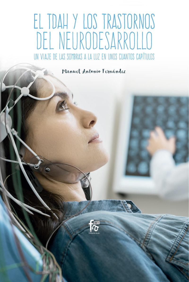 El Tdah Y Los Transtornos De Neurodesarrollo. Un Viaje De Las Sombras A La Luz En Unos Cuantos Capitulos por Manuel Antonio Fernandez Fernandez