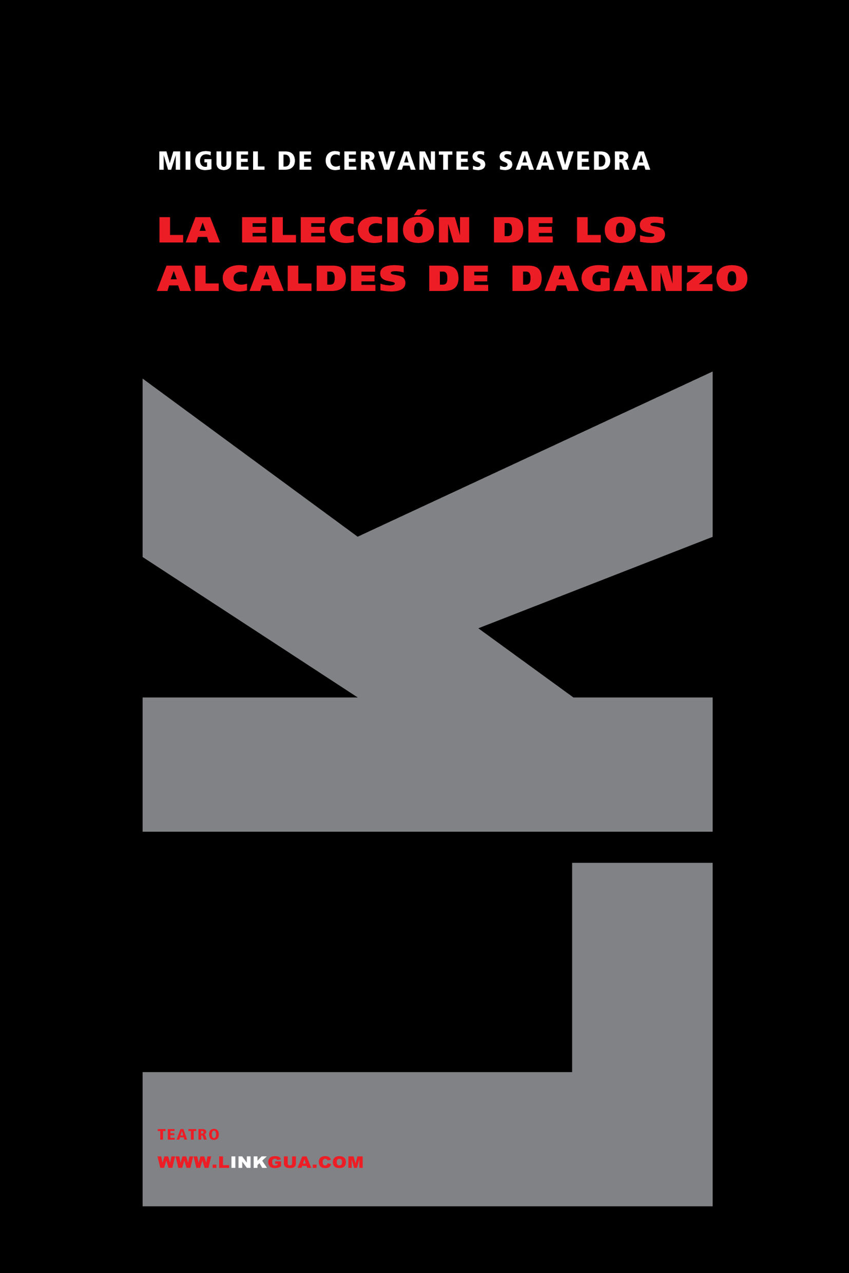 La Eleccion De Los Alcaldes De Daganzo por Miguel De Cervantes Saavedra
