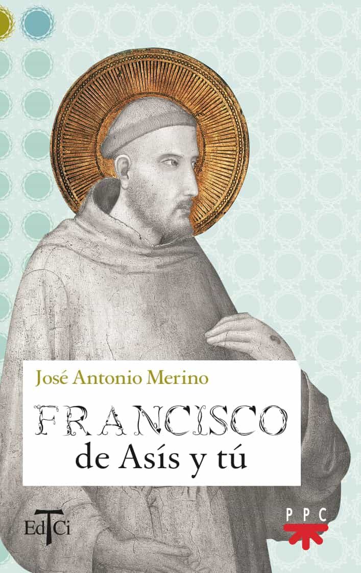 Francisco De Asis Y Tu por Jose Antonio Merino