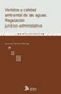 Vertidos Y Calidad Ambiental De Las Aguas: Regulacion Juridico-ad Ministrativa por Antonio Fortes Martin